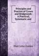 Principles and Practice of Crown and Bridgework: A Practical, Systematic and ., Hart John Goslee 