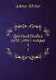 Spiritual Studies in St. John`s Gospel. 5, Arthur Ritchie 