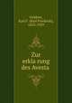 Zur erkla?rung des Avesta, Geldner, Karl F. (Karl Friedrich), 1853-1929 