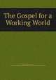 The Gospel for a Working World., Harry Frederick Ward , Missionary Education Movement of the United States and Canada 