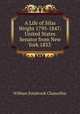 A Life of Silas Wright 1795-1847: United States Senator from New York 1833 ., Chancellor, William Estabrook 