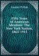 Fifty Years of American Idealism: The New York Nation, 1865-1915, Gustav Pollak 