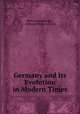 Germany and Its Evolution in Modern Times, Henri Lichtenberger , Anthony Mario Ludovici 