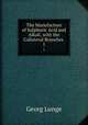 The Manufacture of Sulphuric Acid and Alkali, with the Collateral Branches .. 1, Georg Lunge 