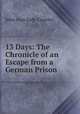 13 Days: The Chronicle of an Escape from a German Prison, John Alan Lyde Caunter 