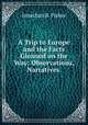 A Trip to Europe and the Facts Gleaned on the Way: Observations, Narratives ., Jonathan B. Fisher 