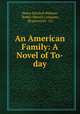 An American Family: A Novel of To-day, Henry Kitchell Webster, Bobbs-Merrill Company, Braunworth & Co 