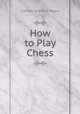 How to Play Chess, Charlotte Boardman Rogers 