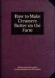 How to Make Creamery Butter on the Farm, William John McLaughlin, Amanda Kuchenbecker McLaughlin 