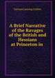 A Brief Narrative of the Ravages of the British and Hessians at Princeton in ., Varnum Lansing Collins 