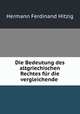 Die Bedeutung des altgriechischen Rechtes fur die vergleichende ., Hermann Ferdinand Hitzig 