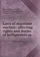 Laws of maritime warfare: affecting rights and duties of belligerents as ., Harold Hudson Martin , Joseph Richardson Baker, United States 