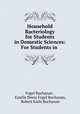 Household Bacteriology for Students in Domestic Sciences: For Students in ., Fogel Buchanan , Estelle Denis Fogel Buchanan, Robert Earle Buchanan 