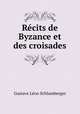 Recits de Byzance et des croisades, Gustave Leon Schlumberger 