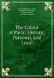 The Colour of Paris: Historic, Personal, and Local, Lucien Descaves 