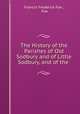 The History of the Parishes of Old Sodbury and of Little Sodbury, and of the ., Francis Frederick Fox , Fox 