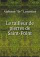 Le tailleur de pierres de Saint-Point, Lamartine Alphonse de 