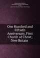 One Hundred and Fiftieth Anniversary, First Church of Christ, New Britain ., Charles Elliott Mitchell, First Church of Christ (New Britain , Conn.), Conn First Church of Christ (New Britain 