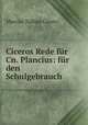 Ciceros Rede fur Cn. Plancius: fur den Schulgebrauch, Marcus Tullius Cicero 