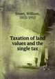 Taxation of land values and the single tax, Smart, William, 1853-1915 