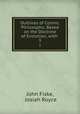 Outlines of Cosmic Philosophy: Based on the Doctrine of Evolution, with .. 3, John Fiske, Josiah Royce 