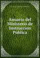 Anuario del Ministerio de Instruccion Publica, Chile Ministerio de Instruccion Publica. Seccion Administrativa 