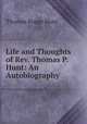 Life and Thoughts of Rev. Thomas P. Hunt: An Autobiography ., Thomas Poage Hunt 