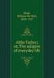 Abba Father; or, The religion of everyday life, Hyde, William De Witt, 1858-1917 