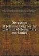 Discussion at Johannesburg on the teaching of elementary mechanics, British association for the advancement of science. [from old catalog],Perry, John, 1850- [from old catalog] ed,Ashford, Cyril Ernest, 1867- [from old catalog] 