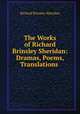The Works of Richard Brinsley Sheridan: Dramas, Poems, Translations ., Ричард Бринсли Шеридан 
