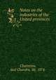 Notes on the industries of the United provinces, Chatterjee, Atul Chandra, Sir, 1874- 
