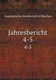 Jahresbericht. 4-5, Geographische Gesellschaft in Munchen 