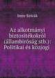 Az alkotmanyi biztositekokrol (allambirosag stb.): Politikai es kozjogi ., Imre Szivak 