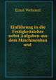 Einfuhrung in die Festigkeitslehre nebst Aufgaben aus dem Maschinenbau und ., Ernst Wehnert 