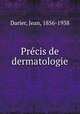 Pre?cis de dermatologie, Darier, Jean, 1856-1938 