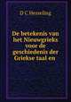 De betekenis van het Nieuwgrieks voor de geschiedenis der Griekse taal en ., D.C. Hesseling 
