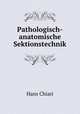 Pathologisch-anatomische Sektionstechnik, Hans Chiari 