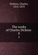 The works of Charles Dickens . 8, Dickens, Charles, 1812-1870 