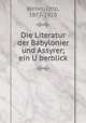 Die Literatur der Babylonier und Assyrer; ein U?berblick, Weber, Otto, 1877-1928 