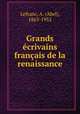 Grands crivains franais de la renaissance, Lefranc, A. (Abel), 1863-1952 