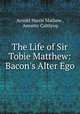 The Life of Sir Tobie Matthew: Bacon