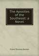 The Apostles of the Southeast: a Novel., Bullen Frank Thomas 