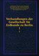 Verhandlungen der Gesellschaft fr Erdkunde zu Berlin. 1, Gesellschaft fur Erdkunde zu Berlin 