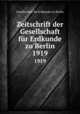 Zeitschrift der Gesellschaft fr Erdkunde zu Berlin. 1919, Gesellschaft fur Erdkunde zu Berlin 