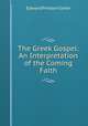 The Greek Gospel: An Interpretation of the Coming Faith, Edward Preston Usher 