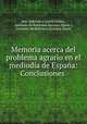 Memoria acerca del problema agrario en el mediodia de Espana: Conclusiones ., Jose Quevedo y Garcia Lomas 