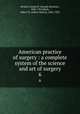 American practice of surgery : a complete system of the science and art of surgery. 6, Bryant, Joseph D. (Joseph Decatur), 1845-1914,Buck, Albert H. (Albert Henry), 1842-1922 
