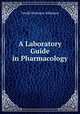 A Laboratory Guide in Pharmacology, Torald Hermann Sollmann 