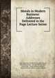 Morals in Modern Business: Addresses Delivered in the Page Lecture Series ., Yale University Sheffield Scientific School, Edward Day Page , George William Alger , Henry Holt, Alonzo Barton Hepburn, Edward Webster Bemis, James McKeen 