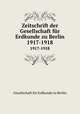 Zeitschrift der Gesellschaft fr Erdkunde zu Berlin. 1917-1918, Gesellschaft fur Erdkunde zu Berlin 
